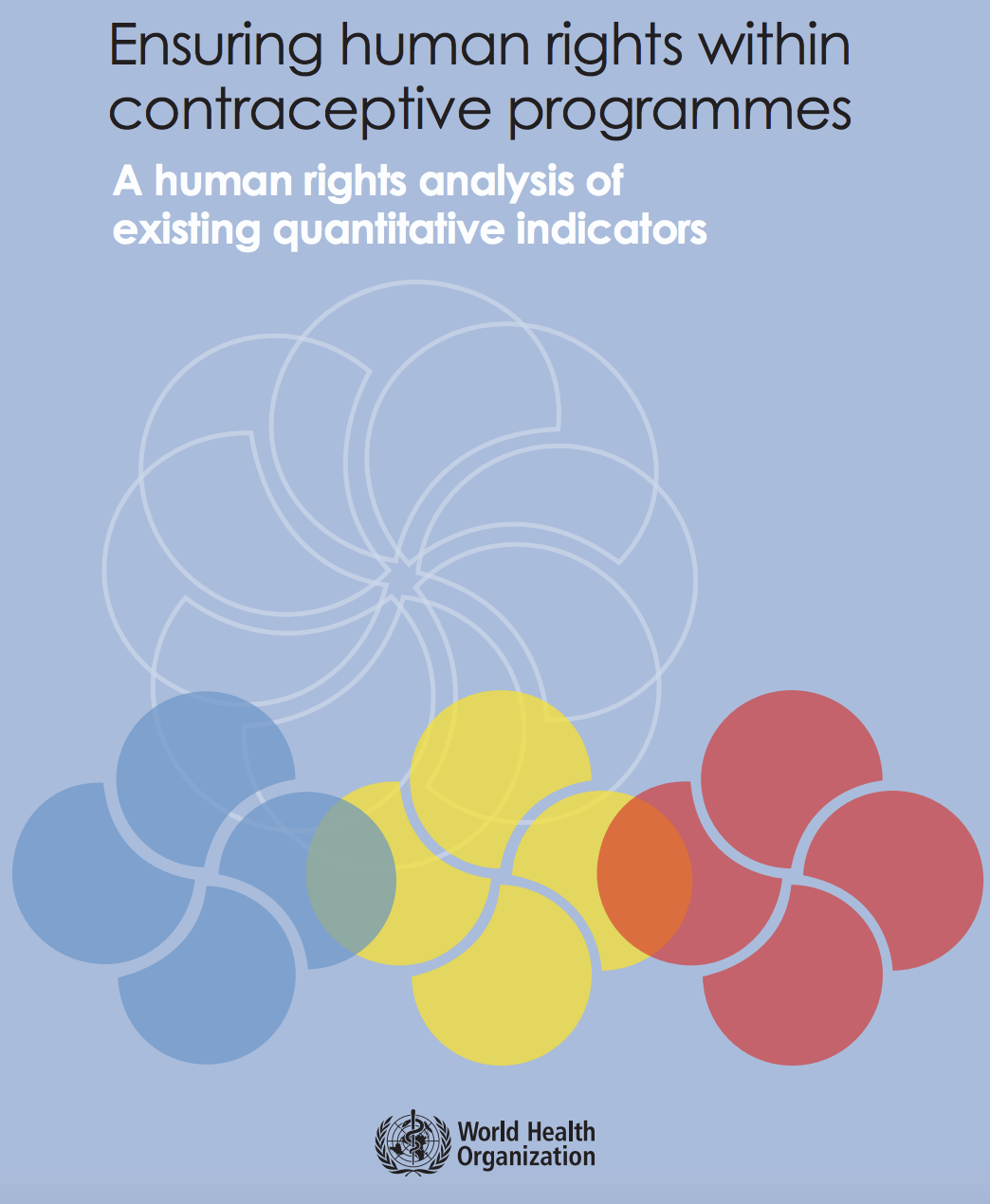 Ensuring Human Rights Within Contraceptive Programmes: A Human Rights Analysis of Existing Quantitative Indicators, WHO
