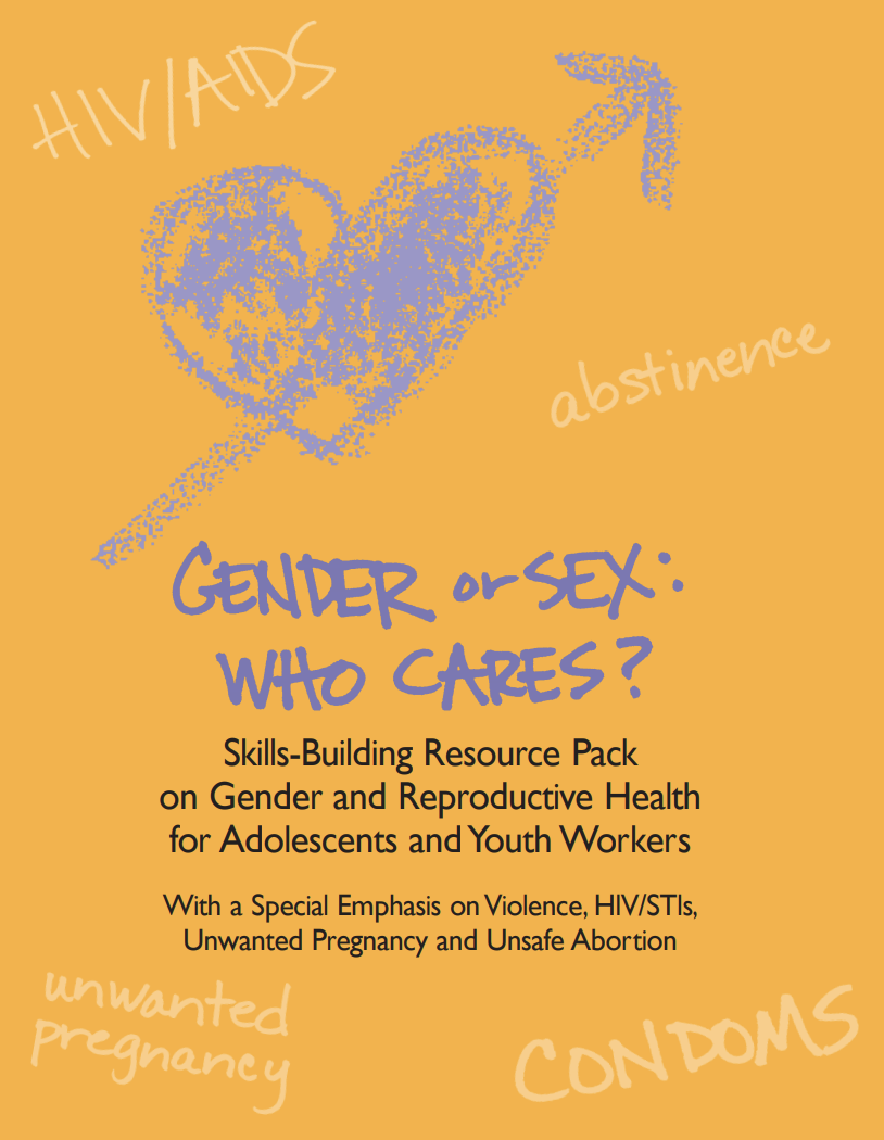 Gender or Sex: Who Cares? Skills-building Resource Pack on Gender and Reproductive Health for Adolescents and Youth Workers