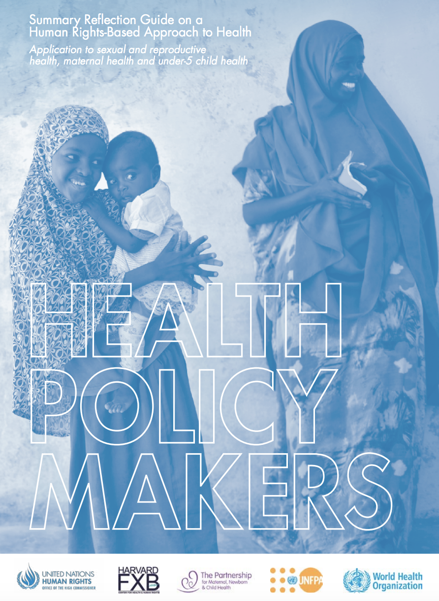 Summary Reflection Guide on a Human Rights-Based Approach to Health Application to Sexual and Reproductive Health, Maternal Health and Under-5 Child Health: For Policy Makers